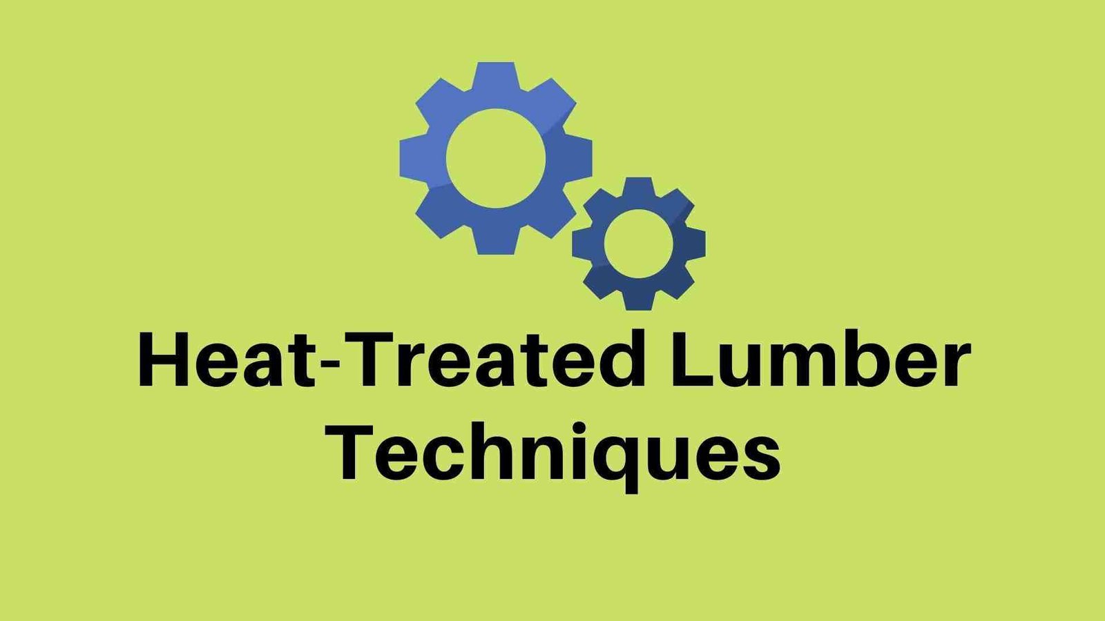 Heat-Treated Lumber Techniques